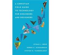 A Christian Field Guide to Technology for Engineers and Designers by Steven H. Vanderleest Steven H. Vanderleest (Auteur)