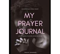 A Christian Girl's Diary: My Prayer Journal: A Book of Devotion, Purpose, and Prayer