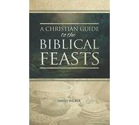 A Christian Guide To The Biblical Feasts