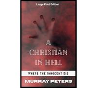 A Christian in Hell: Large Print Edition: Where the Innocent Die