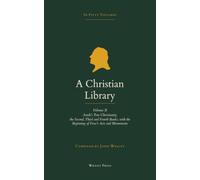 A Christian Library: Volume 2: Arndt's True Christianity, the Second Book, and the Beginning of Foxe's Acts and Monuments