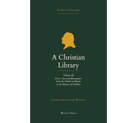 A Christian Library: Volume 3: The Continuation of Foxe's Acts and Monuments, from the Church in Britain to the Martyrs of Calabria
