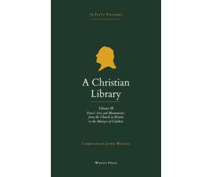 A Christian Library: Volume 3: The Continuation of Foxe's Acts and Monuments, from the Church in Britain to the Martyrs of Calabria
