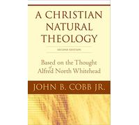 A Christian Natural Theology: Based on the Thought of Alfred North Whitehead