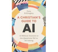 A Christian’s Guide to AI 12 Biblical Answers to the Questions We’re All Asking - Pete Killingley - The Good Book Company - ebook (ePub) - Livre