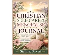 A Christian Self-Care & Menopause Journal: A Guided Devotional Workbook, and Symptom Tracker to Reduce Stress, Improve Sleep, Strengthen Faith, and Thrive Through Midlife