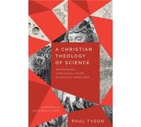A Christian Theology of Science Reimagining a Theological Vision of Natural Knowledge by David Hart David Hart (Auteur)