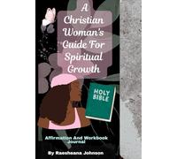 A Christian Woman's Guide For Spiritual Growth: Affirmation And Workbook Journal