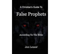 A Christian's Guide to False Prophets: According to the Bible