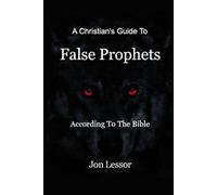 A Christian's Guide to False Prophets: According to the Bible