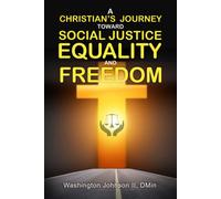 A Christian's Journey Toward Social Justice, Equality, And Freedom