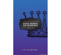 A Christian's Pocket Guide To Good Works And Rewards