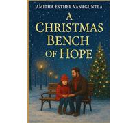 A Christmas Bench of Hope: A story of loneliness, healing, and the power of connection