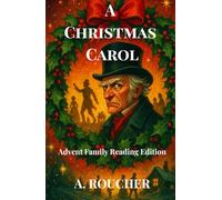 A Christmas Carol: Advent Family Reading Edition: A CHRISTMAS CAROL: BY CHARLES DICKENS; Advent Read-Aloud Edition (24 Nights of Scrooge); Advent Edition compiled by A. Roucher