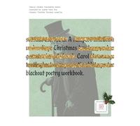A Christmas Carol Blackout Poetry Workbook: Easily create frameable poems inspired by the classic Charles Dickens novella: The Permanent Marker Poets Series