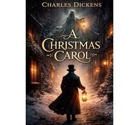 A Christmas Carol: by Charles Dickens