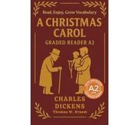 A Christmas Carol - Graded Reader A2: Retold Short Story for English Learners and Young Adult Classic Lovers - Build Vocabulary with Easy English Books