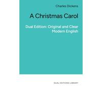 A Christmas Carol. In Clear and Accessible English.: Dual Edition: Original and Clear Modern English.