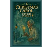 A Christmas Carol: In Prose. Being a Ghost Story of Christmas