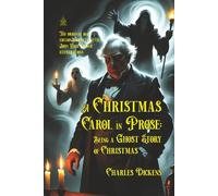 A Christmas Carol in Prose: Being a Ghost Story of Christmas: [Annotated] A Timeless Tale of Redemption and Spirit