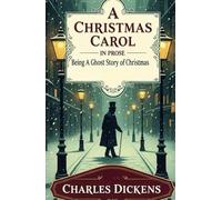 A Christmas Carol in Prose: Being A Ghost Story of Christmas; Illustrated