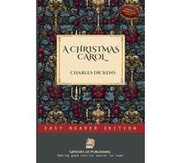 A Christmas Carol in Prose ~ Being a Ghost Story of Christmas: The Classic Victorian Ghost Story That Changed How the World Celebrates Christmas ~ Easy Reader Edition