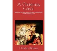 A Christmas Carol: Rediscover the Heartwarming Power of Redemption with A Christmas Carol