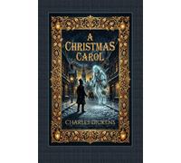 A Christmas Carol: The Original 1843 Victorian Christmas Classic of Scrooge, Redemption, and Second Chances