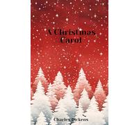 A Christmas Carol: The Original Classic Story by Charles Dickens