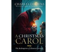 A CHRISTMAS CAROL: THE REDEMPTION OF EBENEZER SCROOGE