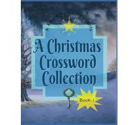 A Christmas Crossword Collection: Festive Puzzles for Cozy Winter Nights: Holiday-Themed Crosswords for Relaxation, Brain Training, and Family Fun