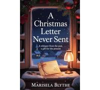 A Christmas Letter Never Sent: A Whisper From The Past, A Gift For The Present