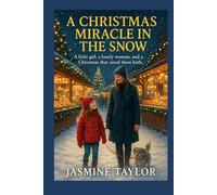 A Christmas Miracle in the Snow: A little girl, a lonely woman, and a Christmas that saved them both