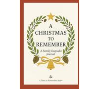A Christmas to Remember: A Family Keepsake Journal with Prompts for Sharing Memories, Traditions, Recipes, Gratitude & Stories