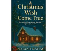 A Christmas Wish Come True: She wished for a miracle. She didn’t expect it to be him.