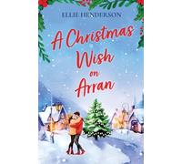 A Christmas Wish on Arran: The cozy, festive, Scottish romance to warm your heart this Christmas