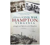 A Chronicle Of Civil War Hampton, Virginia