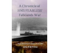 A Chronicle of HMS Fearless' Falklands War: Day by day account 31st March - 14 July 1982