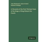 A Chronicle of the First Thirteen Years of the Reign of King Edward the Fourth