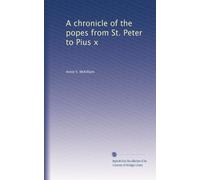 A chronicle of the popes from St. Peter to Pius X (1912)