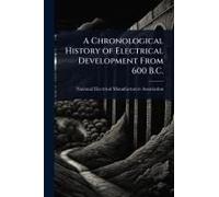 A Chronological History Of Electrical Development From 600 B.C.