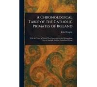 A Chronological Table Of The Catholic Primates Of Ireland