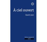 À ciel ouvert 2024 - David Léon - Espaces 34 - broché - Théâtre