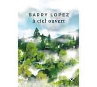 À ciel ouvert Barry Lopez (Auteur)