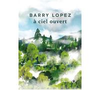 À ciel ouvert - Barry Lopez - Gallmeister - broché - Roman