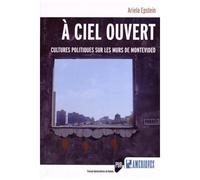 A Ciel Ouvert - Cultures Politiques Sur Les Murs De Montevideo