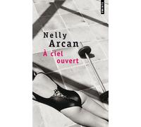 À ciel ouvert - Nelly Arcan - Points - Poche - Roman
