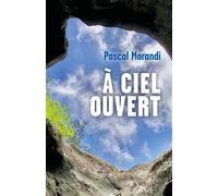 À ciel ouvert - Pascal Morandi - Librinova - broché - Essai