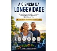 A CIÊNCIA DA LONGEVIDADE: O QUE REALMENTE AJUDA A PRESERVAR ENERGIA, MÚSCULOS, MEMÓRIA E QUALIDADE DE VIDA