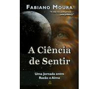 A Ciência de Sentir: Uma Jornada entre Razão e Alma
